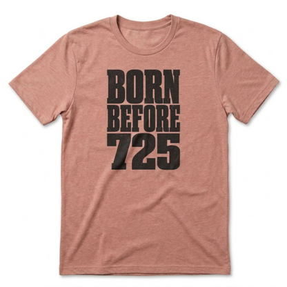 Born Before 725 T-Shirt
