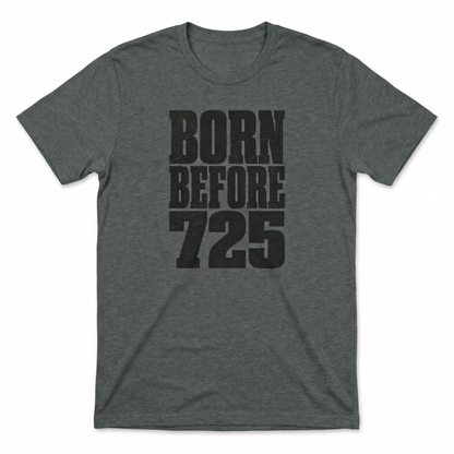 Born Before 725 T-Shirt