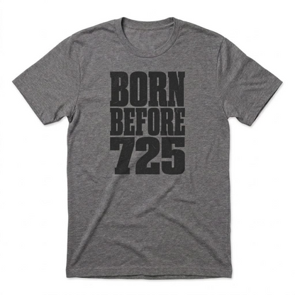 Born Before 725 T-Shirt