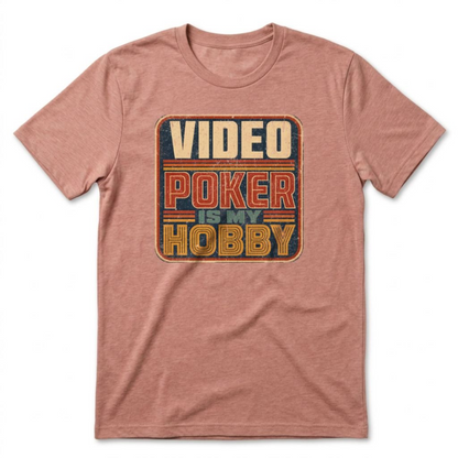 Video Poker Is My Hobby T-Shirt