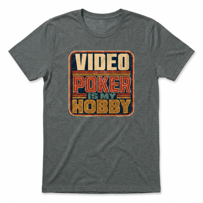 Video Poker Is My Hobby T-Shirt