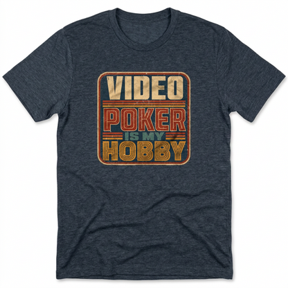 Video Poker Is My Hobby T-Shirt