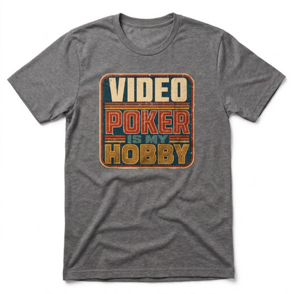 Video Poker Is My Hobby T-Shirt