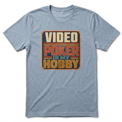 Video Poker Is My Hobby T-Shirt