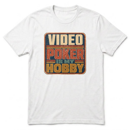 Video Poker Is My Hobby T-Shirt